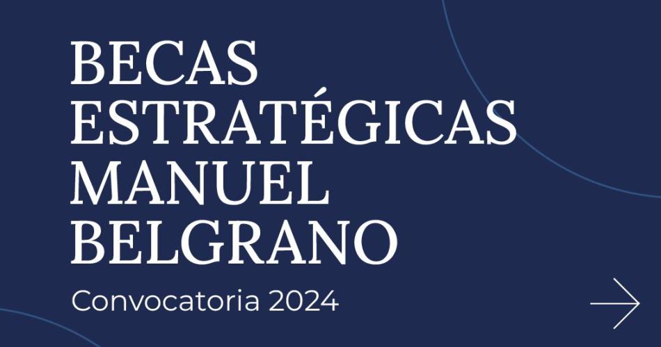 Comienza la inscripcioacuten a las Becas Estrateacutegicas Manuel Belgrano