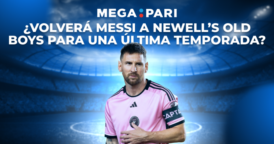 iquestVolveraacute Messi a Newells Old Boys para una uacuteltima temporada Un anaacutelisis de Megapari