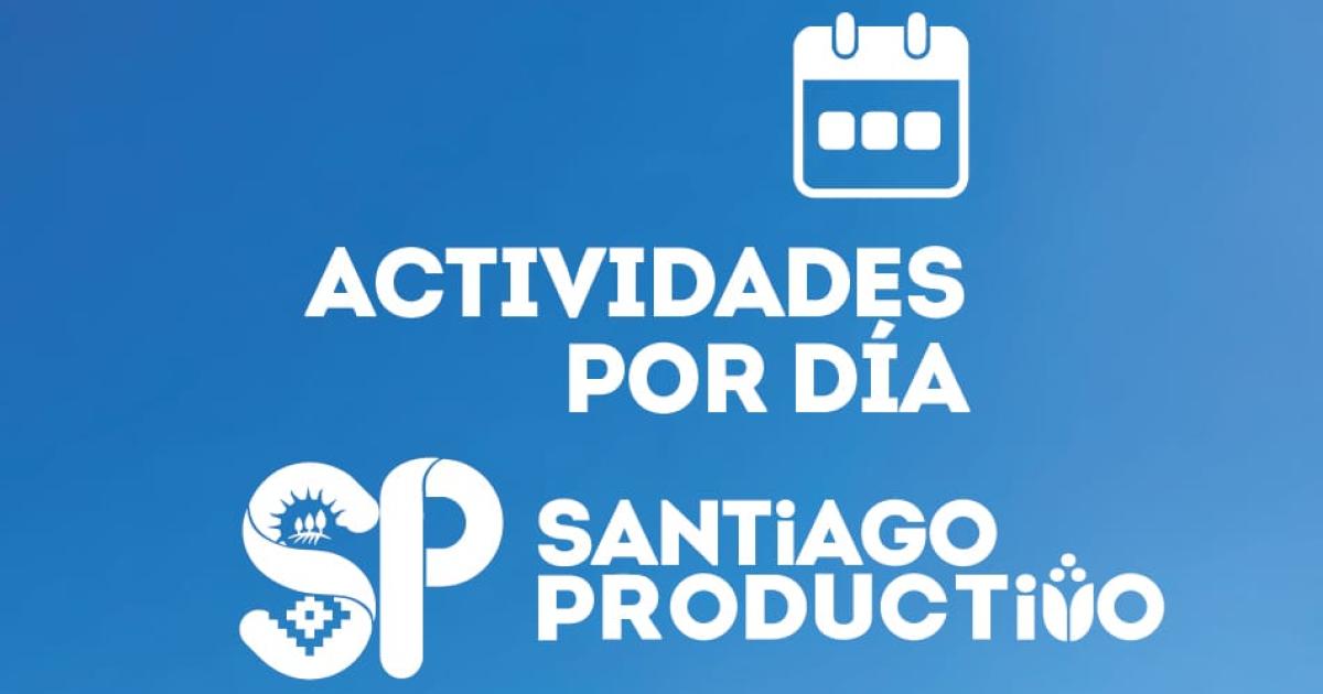 Comenzoacute Santiago Productivo- miraacute el calendario de las actividades diacutea por diacutea