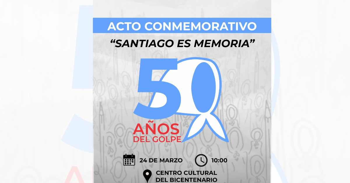 Santiago es memoria- invitan al acto conmemorativo al cumplirse 50 antildeos del Golpe de Estado