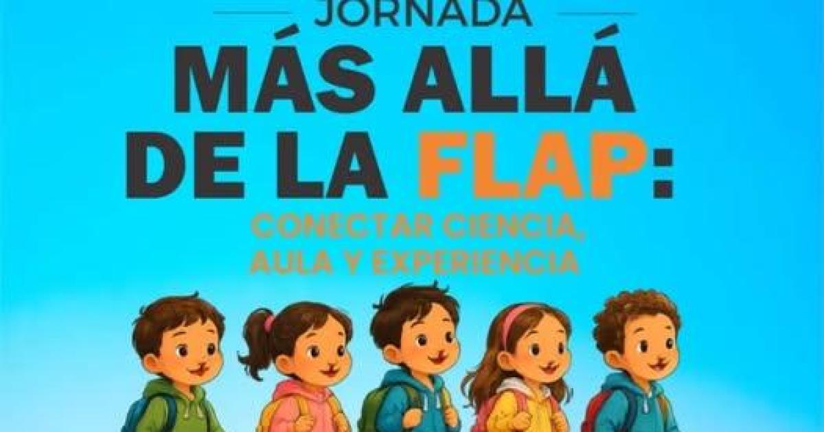 Organizan la Jornada Maacutes allaacute de la Flap Conectar ciencia aula y experiencia